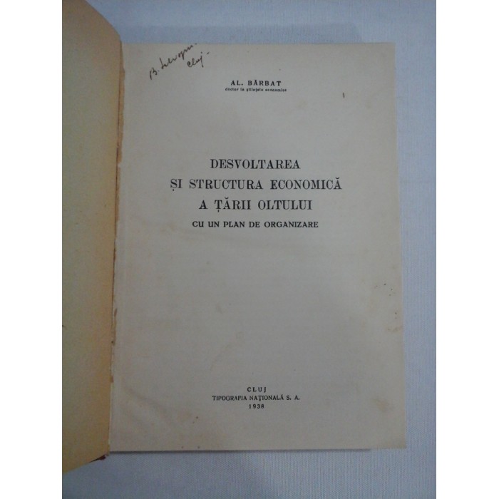    DEZVOLTAREA  SI  STRUCTURA  ECONOMICA  A  TARII  OLTULUI  cu un plan de organizare  -  Al.  BARBAT  -  Cluj, 1938 